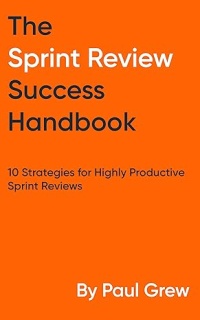 The Sprint Review Success Handbook - By: Paul Grew